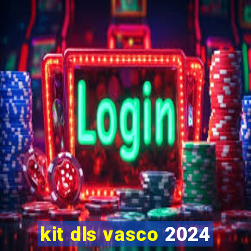 kit dls vasco 2024